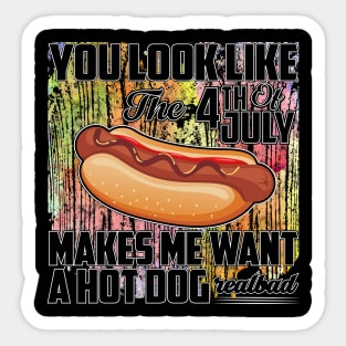 You Look Like The 4th of July Makes Me Want A Hot Dog Sticker